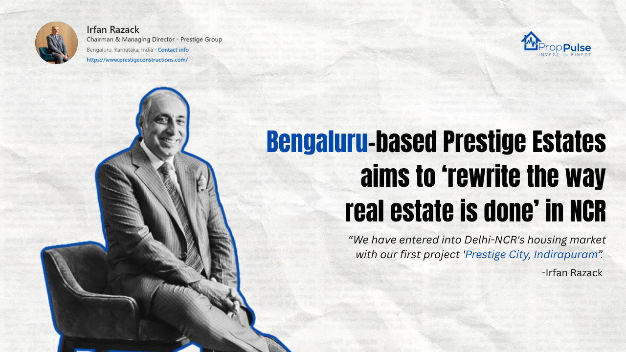 Bengaluru Based Prestige Estates Is Transforming Delhi-NCR and Redefining Indian Real Estate